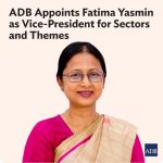 ADB appoints Fatima Yasmin as Vice-President for Sectors and Themes