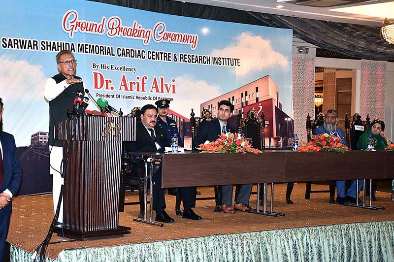 President Dr. Arif Alvi addressing during ground breaking ceremony the Sarwar Shahida Memorial Cardiac & Research Institute