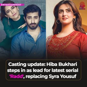 Hiba Bukhari replaces Syra Yousuf in latest serial ‘Radd’