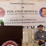 Caretaker Federal Minister for National Health Services, Dr.Nadeem Jan Inaugurating Isolation Hospital at Allama Iqbal International Airport